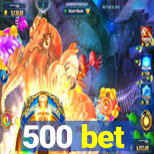 500 bet